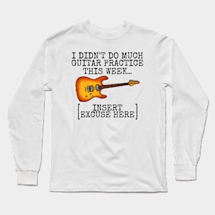 I Didn't Do Much Guitar Practice This Week, Electric Guitarist Long Sleeve T-Shirt